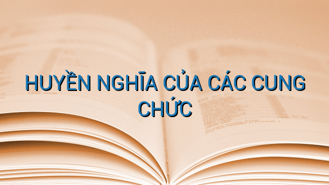 HUYỀN NGHĨA CỦA CÁC CUNG CHỨC