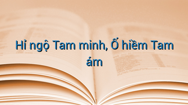 Hỉ ngộ Tam minh, Ố hiềm Tam ám