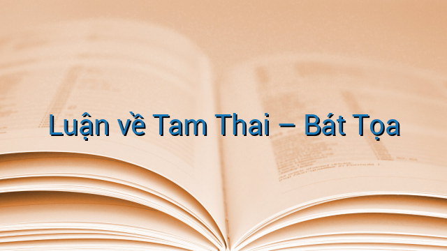 Luận về Tam Thai – Bát Tọa