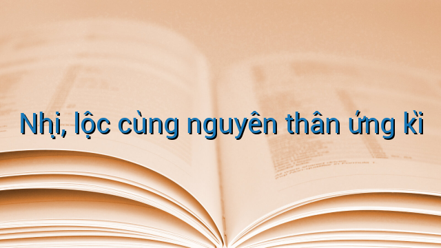 Nhị, lộc cùng nguyên thân ứng kì