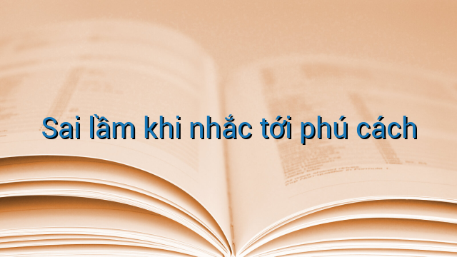 Sai lầm khi nhắc tới phú cách