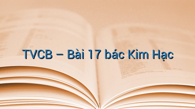 TVCB – Bài 17 bác Kim Hạc