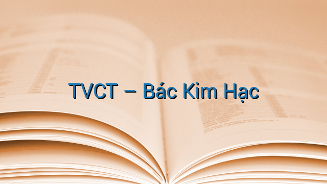 TVCT – Bác Kim Hạc