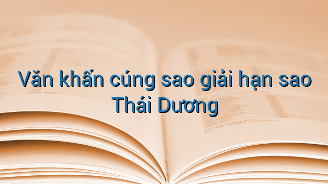 Văn khấn cúng sao giải hạn sao Thái Dương