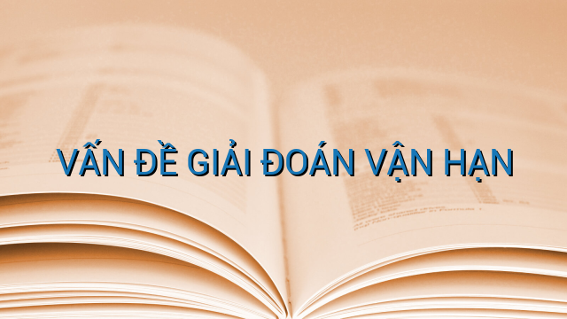 VẤN ĐỀ GIẢI ĐOÁN VẬN HẠN